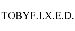 TOBYF.I.X.E.D. trademark