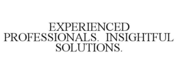 EXPERIENCED PROFESSIONALS. INSIGHTFUL SOLUTIONS. trademark