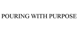 POURING WITH PURPOSE trademark