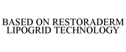 BASED ON RESTORADERM LIPOGRID TECHNOLOGY trademark