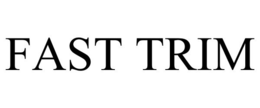 FAST TRIM trademark