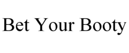 BET YOUR BOOTY trademark