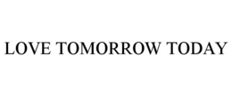 LOVE TOMORROW TODAY trademark