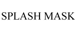 SPLASH MASK trademark