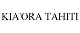 KIA'ORA TAHITI trademark
