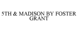 5TH & MADISON BY FOSTER GRANT trademark