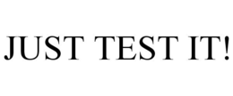 JUST TEST IT! trademark