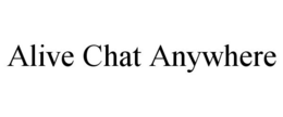 ALIVE CHAT ANYWHERE trademark