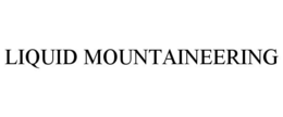 LIQUID MOUNTAINEERING trademark