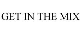 GET IN THE MIX trademark