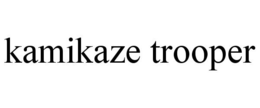 KAMIKAZE TROOPER trademark