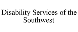 DISABILITY SERVICES OF THE SOUTHWEST trademark