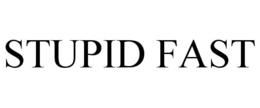 STUPID FAST trademark
