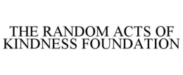 THE RANDOM ACTS OF KINDNESS FOUNDATION trademark