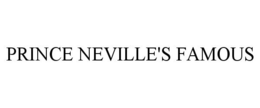 PRINCE NEVILLE'S FAMOUS trademark