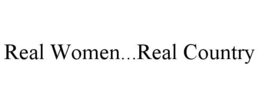 REAL WOMEN...REAL COUNTRY trademark
