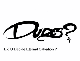 DUDES ? DID U DECIDE ETERNAL SALVATION ? trademark