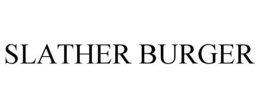 SLATHER BURGER trademark