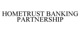 HOMETRUST BANKING PARTNERSHIP trademark