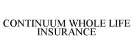 CONTINUUM WHOLE LIFE INSURANCE trademark