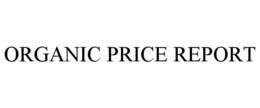 ORGANIC PRICE REPORT trademark