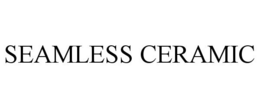 SEAMLESS CERAMIC trademark