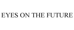EYES ON THE FUTURE trademark