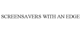 SCREENSAVERS WITH AN EDGE trademark