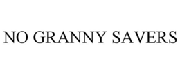 NO GRANNY SAVERS trademark