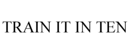 TRAIN IT IN TEN trademark