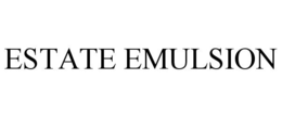 ESTATE EMULSION trademark