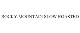 ROCKY MOUNTAIN SLOW ROASTED trademark