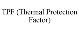 TPF (THERMAL PROTECTION FACTOR) trademark