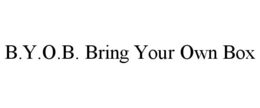 B.Y.O.B. BRING YOUR OWN BOX trademark
