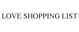 LOVE SHOPPING LIST trademark