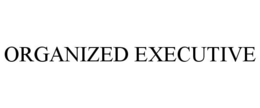 ORGANIZED EXECUTIVE trademark