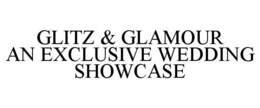 GLITZ & GLAMOUR AN EXCLUSIVE WEDDING SHOWCASE trademark