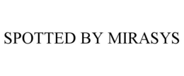 SPOTTED BY MIRASYS trademark