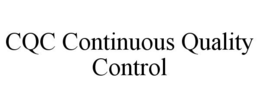 CQC CONTINUOUS QUALITY CONTROL trademark