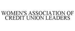 WOMEN'S ASSOCIATION OF CREDIT UNION LEADERS trademark