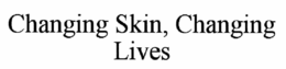 CHANGING SKIN, CHANGING LIVES trademark