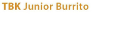 TBK JUNIOR BURRITO trademark