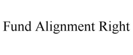 FUND ALIGNMENT RIGHT trademark