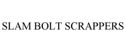 SLAM BOLT SCRAPPERS trademark