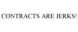 CONTRACTS ARE JERKS! trademark