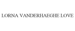 LORNA VANDERHAEGHE LOVE trademark