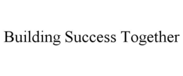 BUILDING SUCCESS TOGETHER trademark