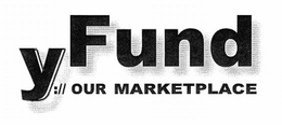 Y FUND ://OUR MARKETPLACE trademark