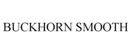 BUCKHORN SMOOTH trademark