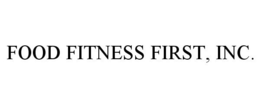 FOOD FITNESS FIRST, INC. trademark